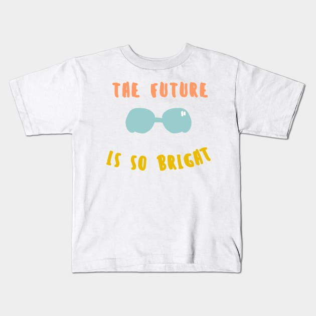 the future is so bright Kids T-Shirt by GoatUsup_Pluton